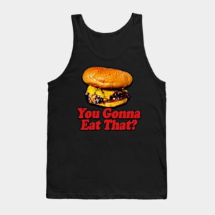 You Gonna Eat That? Tank Top